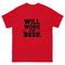 Will Work For Beer Tee – The Ultimate Reward for Hard Work - classic tee